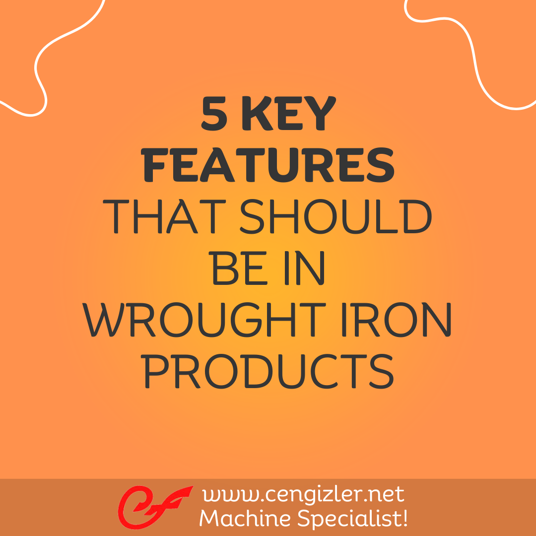1 5 key features that should be in wrought iron products